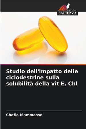 Studio dell'impatto delle ciclodestrine sulla solubilità della vit E, Chl de Chafia Mammasse