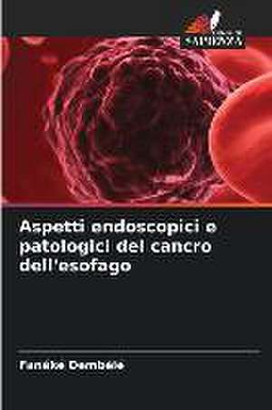 Aspetti endoscopici e patologici del cancro dell'esofago de Fanéké Dembélé