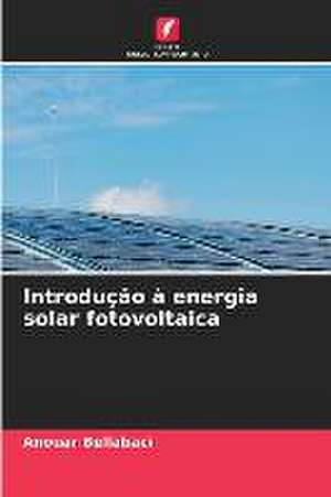 Introdução à energia solar fotovoltaica de Anouar Bellabaci