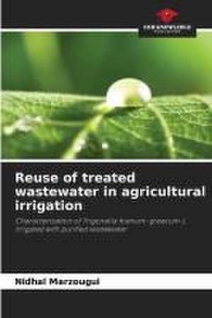 Reuse of treated wastewater in agricultural irrigation de Nidhal Marzougui