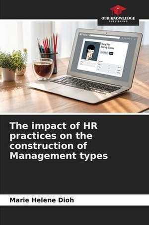 The impact of HR practices on the construction of Management types de Marie Helene Dioh