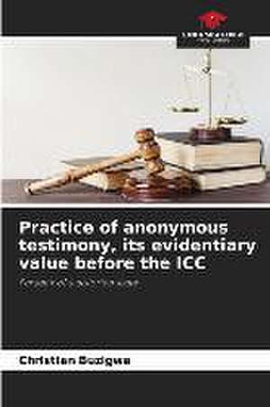 Practice of anonymous testimony, its evidentiary value before the ICC de Christian Buzigwa