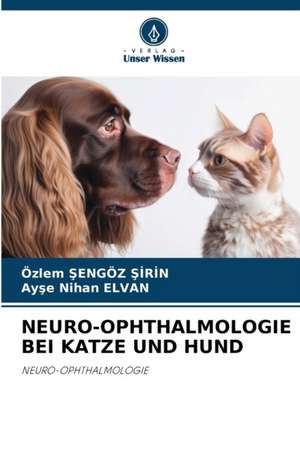 NEURO-OPHTHALMOLOGIE BEI KATZE UND HUND de Özlem ¿Engöz ¿Irin