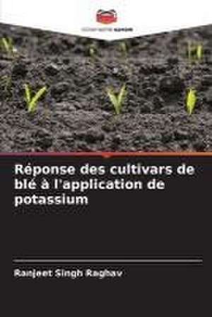 Réponse des cultivars de blé à l'application de potassium de Ranjeet Singh Raghav