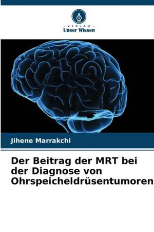 Der Beitrag der MRT bei der Diagnose von Ohrspeicheldrüsentumoren de Jihene Marrakchi