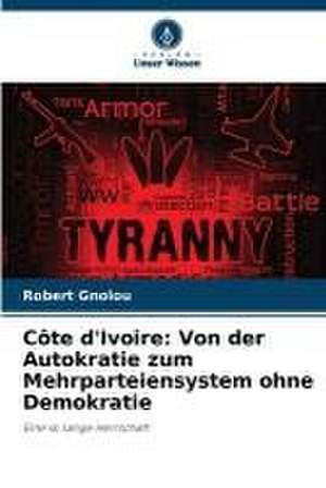 Côte d'Ivoire: Von der Autokratie zum Mehrparteiensystem ohne Demokratie de Robert Gnolou