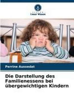 Die Darstellung des Familienessens bei übergewichtigen Kindern de Perrine Aussedat