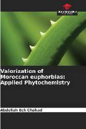 Valorization of Moroccan euphorbias: Applied Phytochemistry de Abdellah Ech Chahad