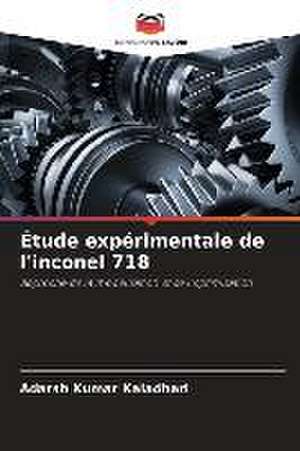 Étude expérimentale de l'inconel 718 de Adarsh Kumar Kaladhari