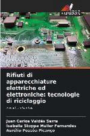 Rifiuti di apparecchiature elettriche ed elettroniche: tecnologie di riciclaggio de Juan Carlos Valdés Serra