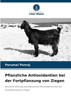 Pflanzliche Antioxidantien bei der Fortpflanzung von Ziegen de Perumal Ponraj