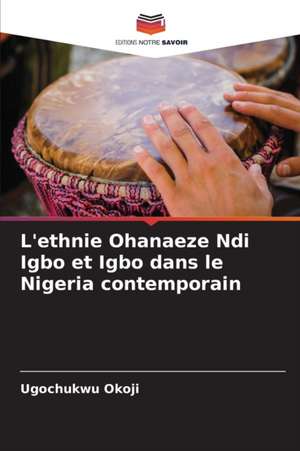 L'ethnie Ohanaeze Ndi Igbo et Igbo dans le Nigeria contemporain de Ugochukwu Okoji