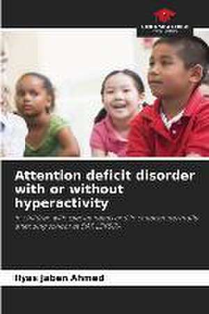 Attention deficit disorder with or without hyperactivity de Ilyas Jaben Ahmed