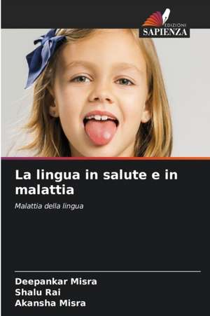 La lingua in salute e in malattia de Deepankar Misra