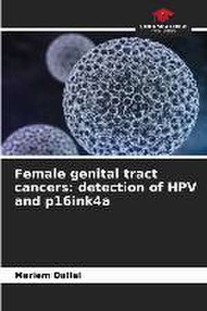 Female genital tract cancers: detection of HPV and p16ink4a de Meriem Dallel