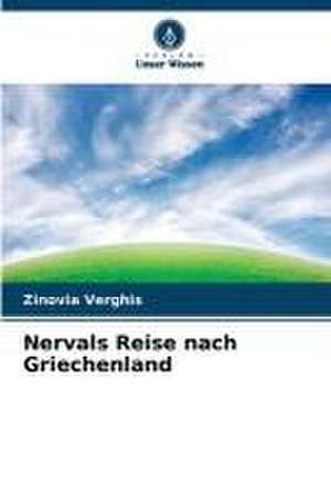 Nervals Reise nach Griechenland de Zinovia Verghis