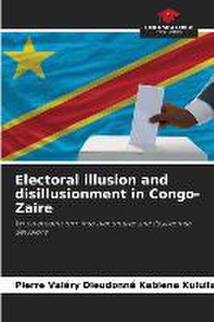 Electoral illusion and disillusionment in Congo-Zaire de Pierre Valéry Dieudonné Kabiena Kuluila