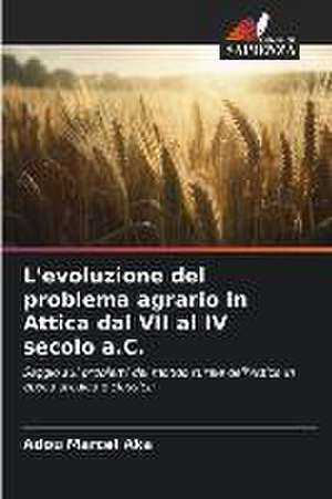 L'evoluzione del problema agrario in Attica dal VII al IV secolo a.C. de Adou Marcel Aka