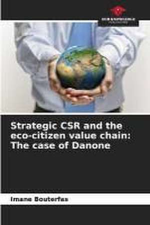 Strategic CSR and the eco-citizen value chain: The case of Danone de Imane Bouterfas