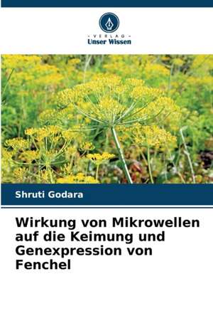 Wirkung von Mikrowellen auf die Keimung und Genexpression von Fenchel de Shruti Godara