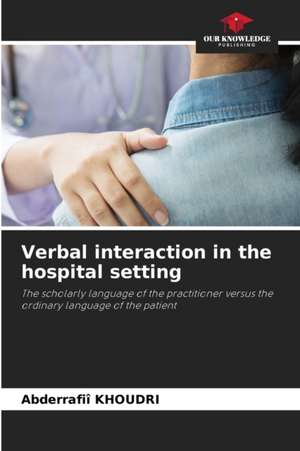 Verbal interaction in the hospital setting de Abderrafiî Khoudri