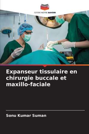 Expanseur tissulaire en chirurgie buccale et maxillo-faciale de Sonu Kumar Suman