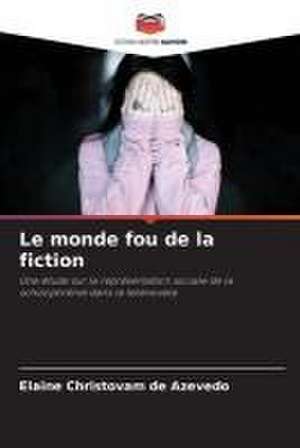 Le monde fou de la fiction de Elaine Christovam de Azevedo