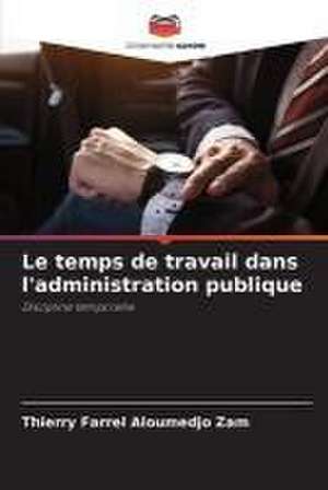 Le temps de travail dans l'administration publique de Thierry Farrel Aloumedjo Zam