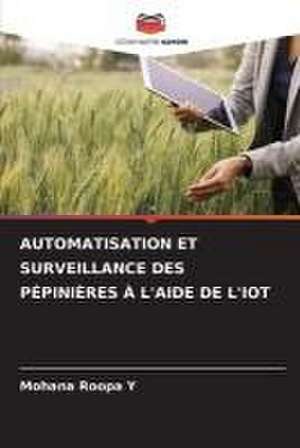 AUTOMATISATION ET SURVEILLANCE DES PÉPINIÈRES À L'AIDE DE L'IOT de Mohana Roopa Y