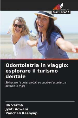 Odontoiatria in viaggio: esplorare il turismo dentale de Ila Verma