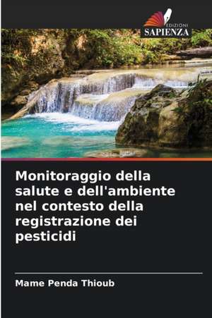 Monitoraggio della salute e dell'ambiente nel contesto della registrazione dei pesticidi de Mame Penda Thioub