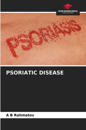 PSORIATIC DISEASE de A B Rahmatov