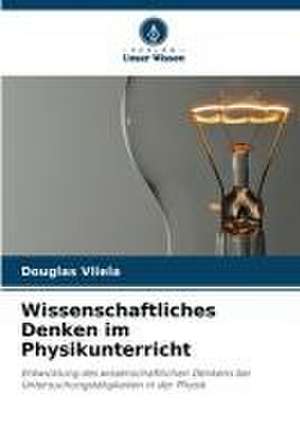 Wissenschaftliches Denken im Physikunterricht de Douglas Vilela