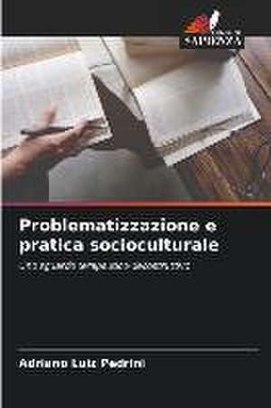 Problematizzazione e pratica socioculturale de Adriano Luiz Pedrini