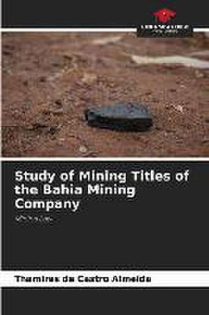 Study of Mining Titles of the Bahia Mining Company de Thamires de Castro Almeida