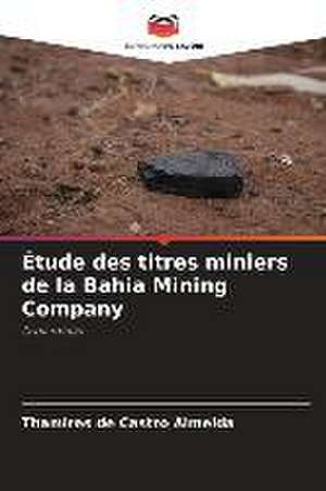 Étude des titres miniers de la Bahia Mining Company de Thamires de Castro Almeida