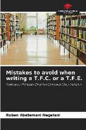 Mistakes to avoid when writing a T.F.C. or a T.F.E. de Ruben Abetemani Negelani