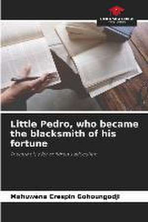 Little Pedro, who became the blacksmith of his fortune de Mahuwèna Crespin Gohoungodji