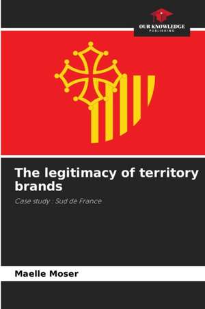 The legitimacy of territory brands de Maelle Moser