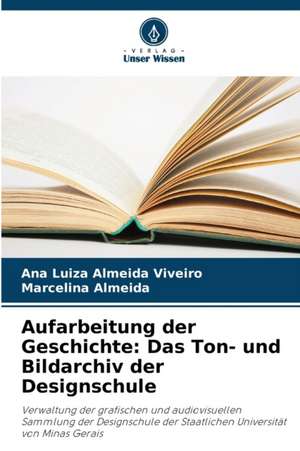 Aufarbeitung der Geschichte: Das Ton- und Bildarchiv der Designschule de Ana Luiza Almeida Viveiro