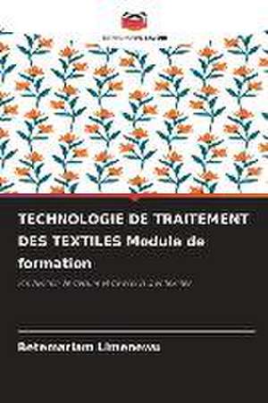 TECHNOLOGIE DE TRAITEMENT DES TEXTILES Module de formation de Betemariam Limenewu