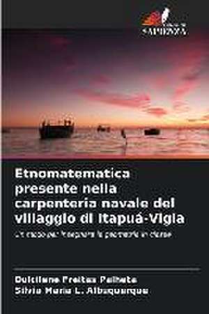 Etnomatematica presente nella carpenteria navale del villaggio di Itapuá-Vigia de Dulcilene Freitas Palheta