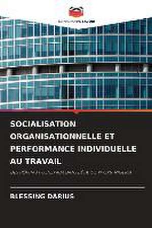 SOCIALISATION ORGANISATIONNELLE ET PERFORMANCE INDIVIDUELLE AU TRAVAIL de Blessing Darius