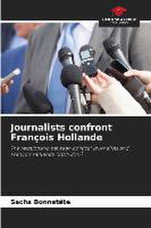 Journalists confront François Hollande de Sacha Bonnetête