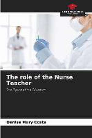 The role of the Nurse Teacher de Denise Mary Costa