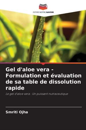 Gel d'aloe vera - Formulation et évaluation de sa table de dissolution rapide de Smriti Ojha