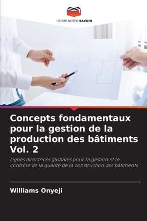 Concepts fondamentaux pour la gestion de la production des bâtiments Vol. 2 de Williams Onyeji