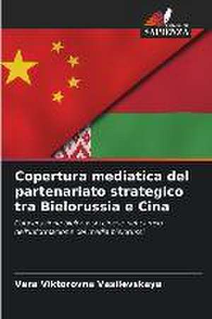 Copertura mediatica del partenariato strategico tra Bielorussia e Cina de Vera Viktorovna Vasilevskaya