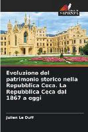 Evoluzione del patrimonio storico nella Repubblica Ceca. La Repubblica Ceca dal 1867 a oggi de Julien Le Duff