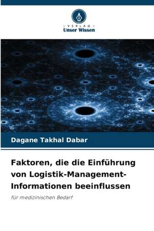 Faktoren, die die Einführung von Logistik-Management-Informationen beeinflussen de Dagane Takhal Dabar